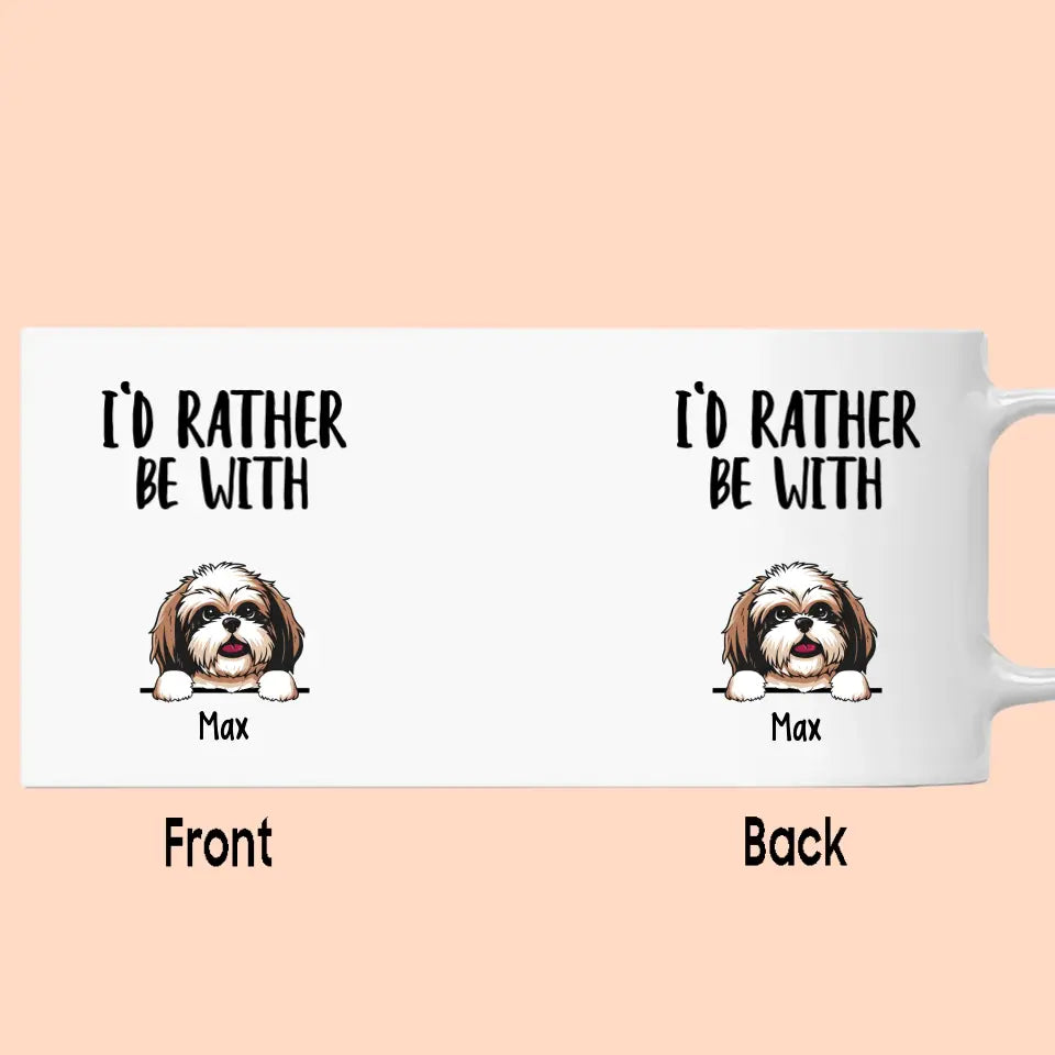 I'd Rather Be With Dog - Personalized Dog Breeds Mug - Funny Gift for Dog Lovers - Mother's Day, Father's Day, Christmas Gift