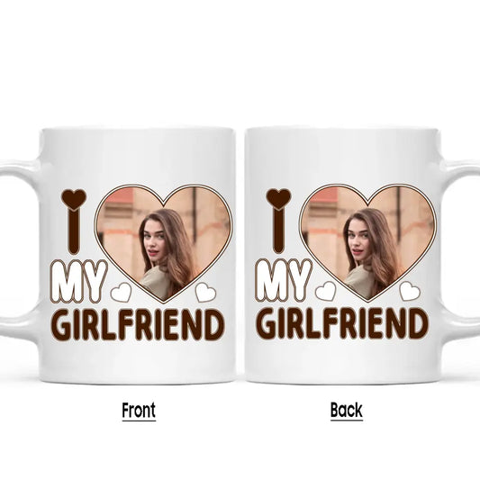 I Love My Girlfriend - Personalized Photo Mug - Couple Mug - Valentine's Day, Christmas Gift