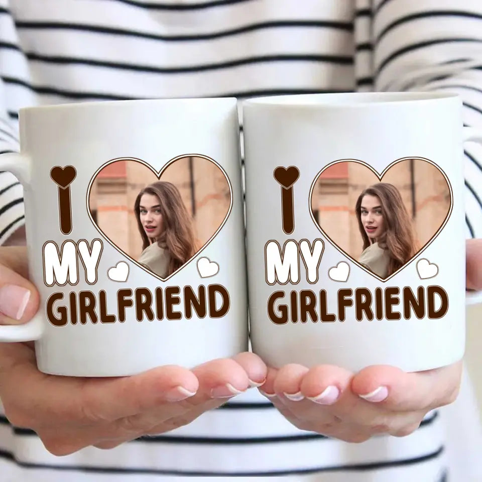 I Love My Girlfriend - Personalized Photo Mug - Couple Mug - Valentine's Day, Christmas Gift