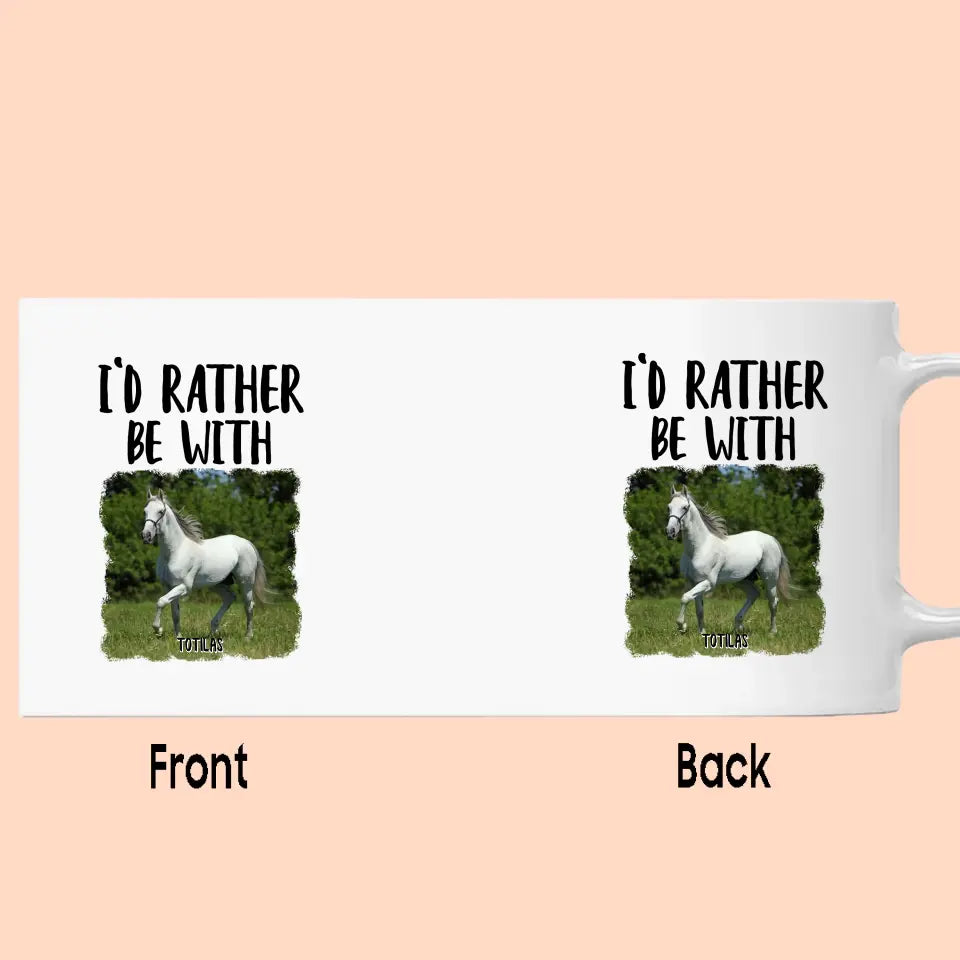 I'd Rather Be With Horse - Personalized Photo Mug - Funny Gift for Horse Lovers - Mother's Day, Father's Day, Christmas Gift