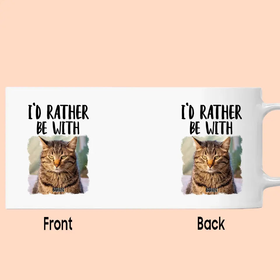 I'd Rather Be With - Custom Cat Photo Mug - Funny Gift for Cat Lovers - Mother's Day, Father's Day, Christmas Gift