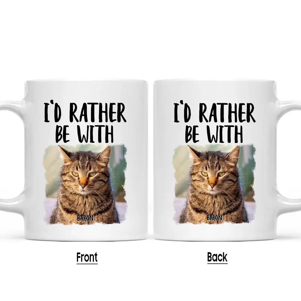 I'd Rather Be With - Custom Cat Photo Mug - Funny Gift for Cat Lovers - Mother's Day, Father's Day, Christmas Gift