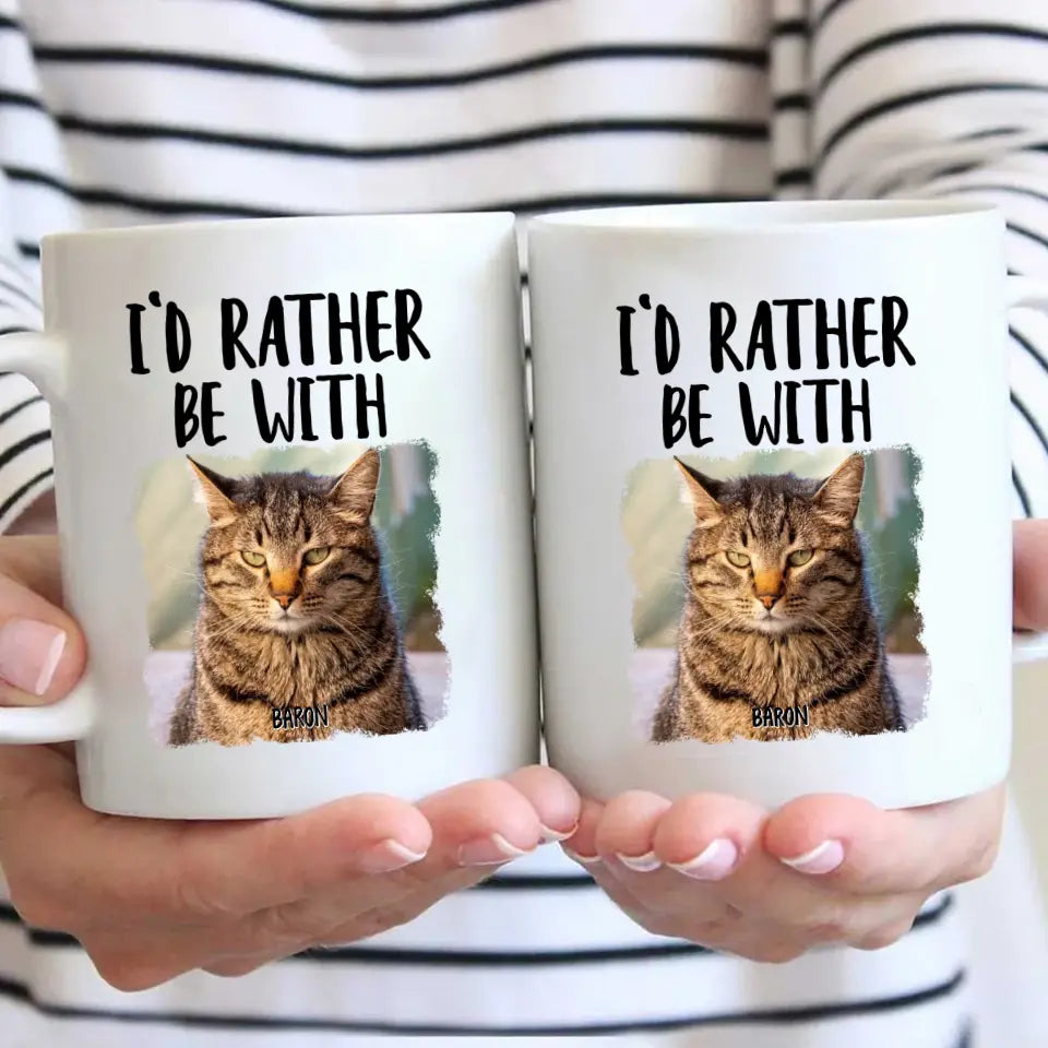 I'd Rather Be With - Custom Cat Photo Mug - Funny Gift for Cat Lovers - Mother's Day, Father's Day, Christmas Gift