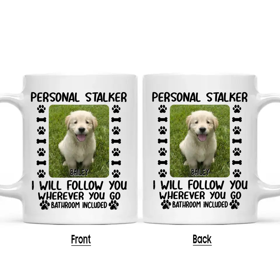 Personal Stalker - Personalized Dog Photo Mug - Custom Gift for Dog Lovers - Mother's Day, Father's Day, Christmas Gift