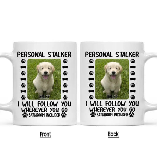 Personal Stalker - Personalized Dog Photo Mug - Custom Gift for Dog Lovers - Mother's Day, Father's Day, Christmas Gift