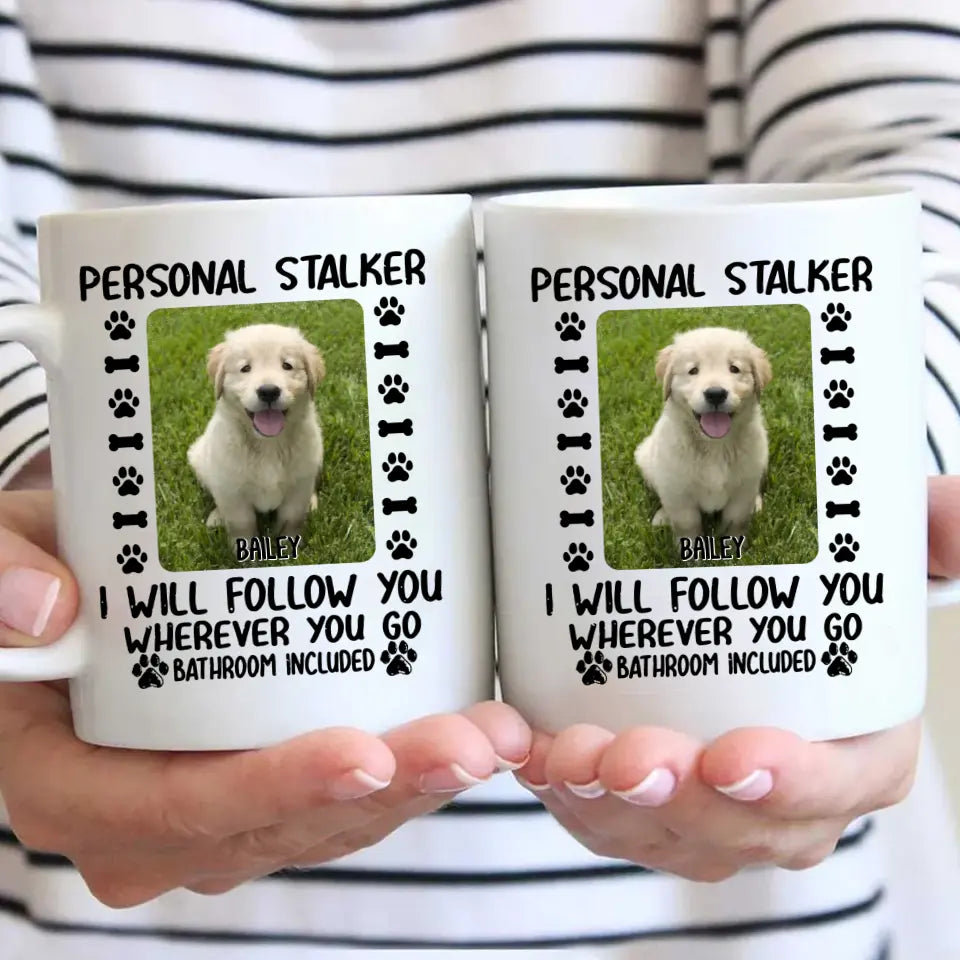 Personal Stalker - Personalized Dog Photo Mug - Custom Gift for Dog Lovers - Mother's Day, Father's Day, Christmas Gift