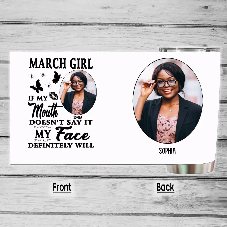 If My Mouth Doesn't Say It My Face Definitely Will - Custom Photo Birthday Tumbler - Gift For Birthday