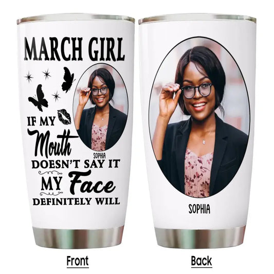 If My Mouth Doesn't Say It My Face Definitely Will - Custom Photo Birthday Tumbler - Gift For Birthday