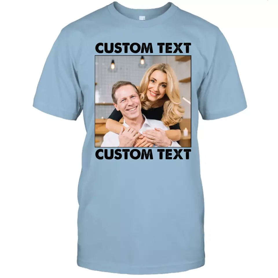 (50% OFF) - Custom Photo and Text - Light Color Shirt – Perfect Gift for Anybody - For Any Occasion, Anniversary or Special Event