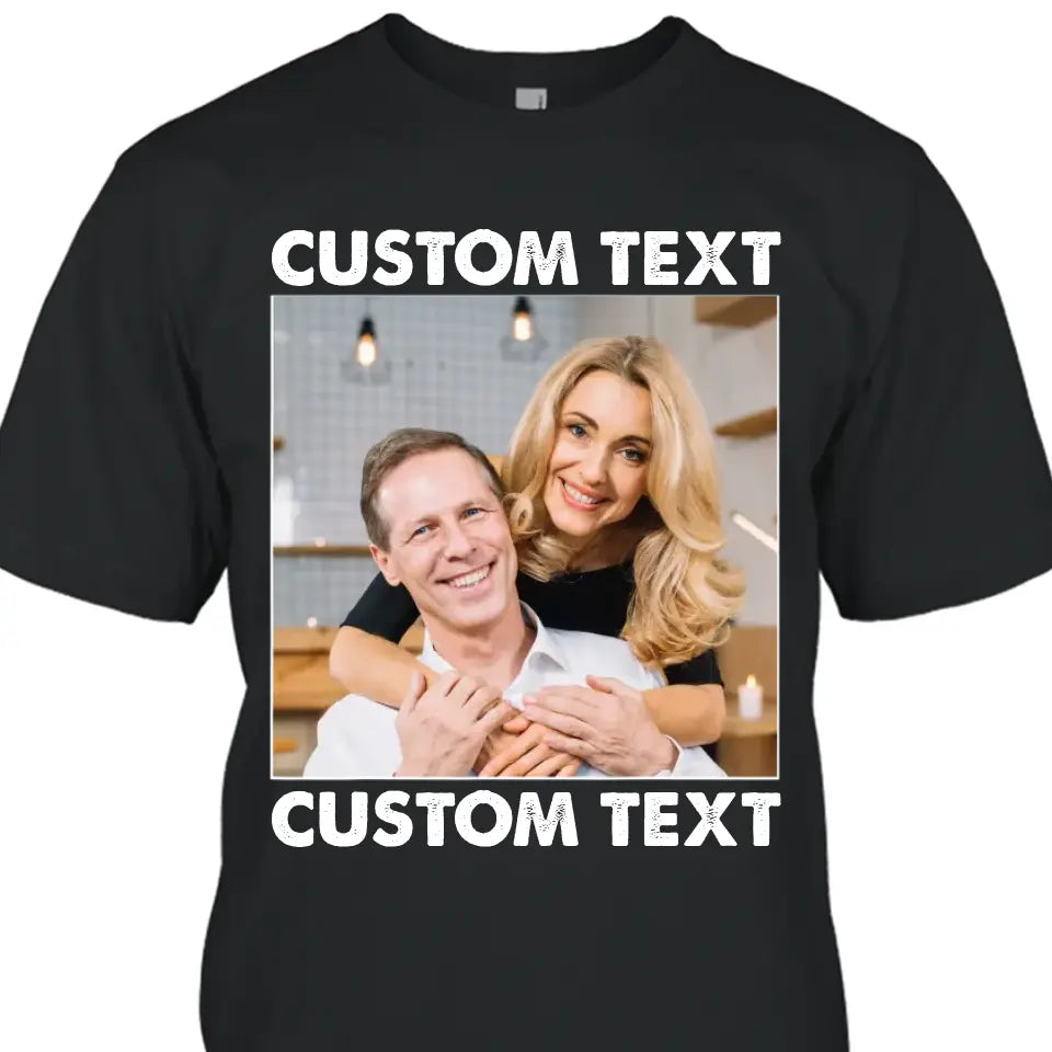 (50% OFF) - Custom Photo and Text T-Shirt and Hoodie – Perfect Gift for Anybody - For Any Occasion, Anniversary or Special Event