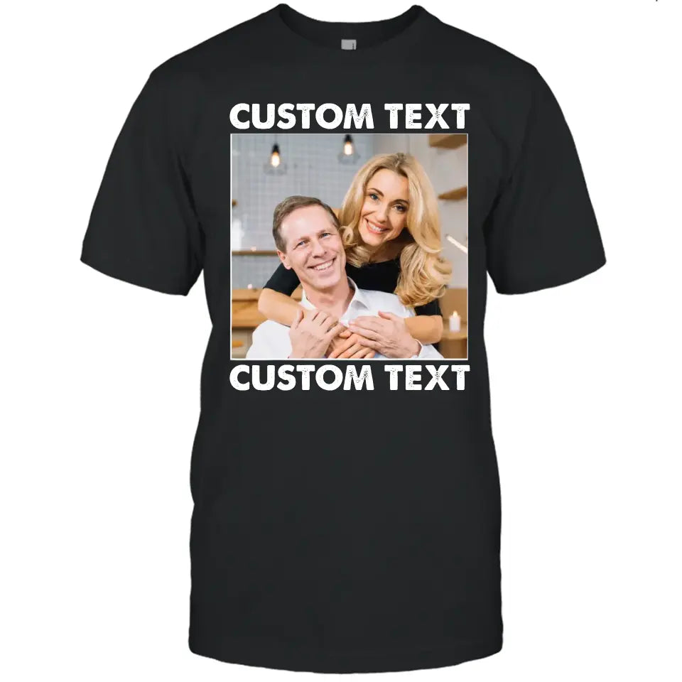 (50% OFF) - Custom Photo and Text T-Shirt and Hoodie – Perfect Gift for Anybody - For Any Occasion, Anniversary or Special Event