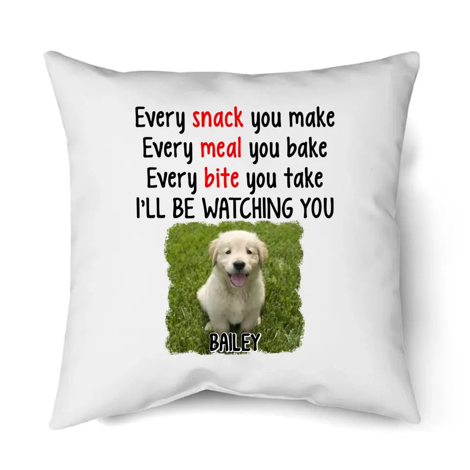 Every Snack You Make - Personalized Dog Photo Pillow