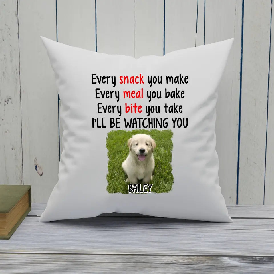 Every Snack You Make - Personalized Dog Photo Pillow - Custom Gift for Dog Lovers - Mother's Day, Father's Day, Christmas Gift