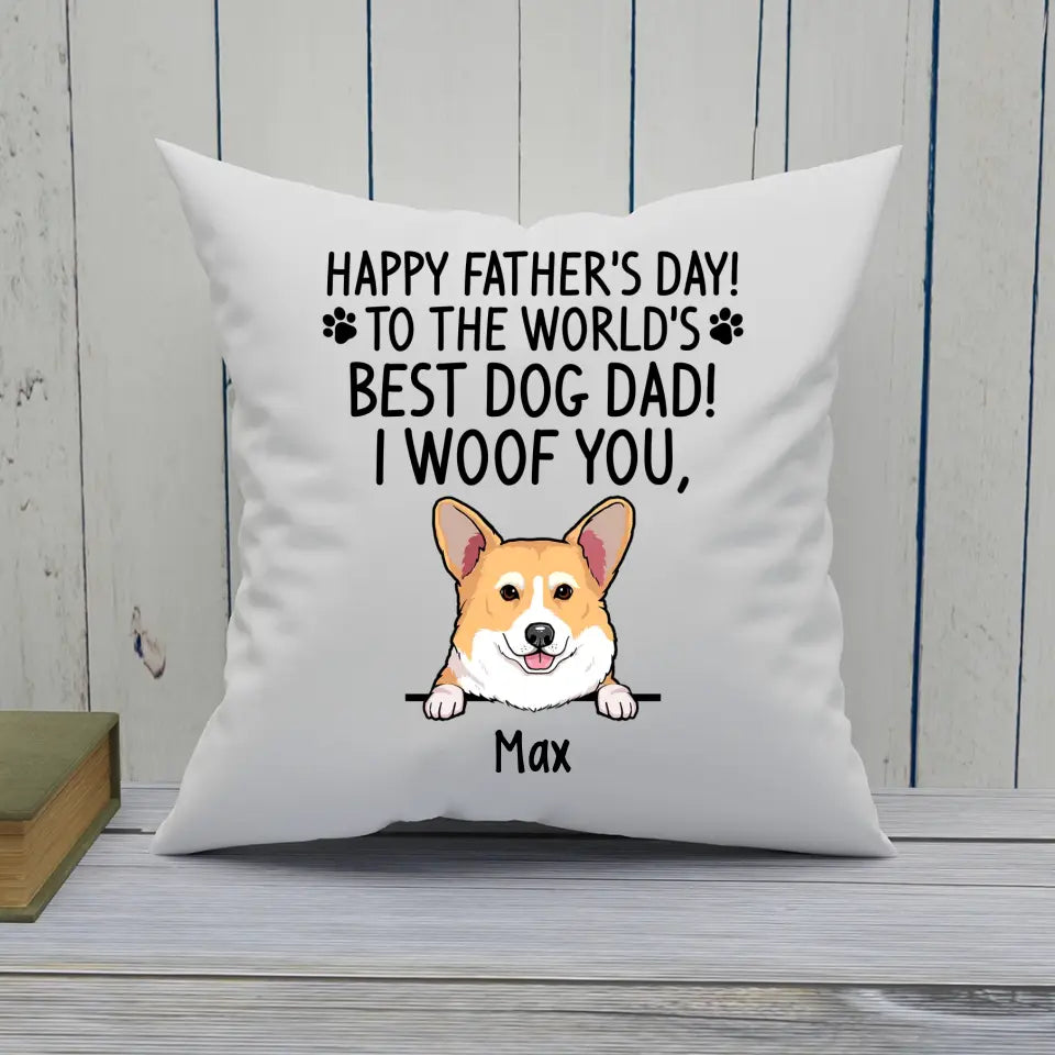 Happy Father's Day, Best Dog Dad, I Woof You - Personalized Dog Breeds Pillow - Gift for Dog Lovers - Gift for Father's Day