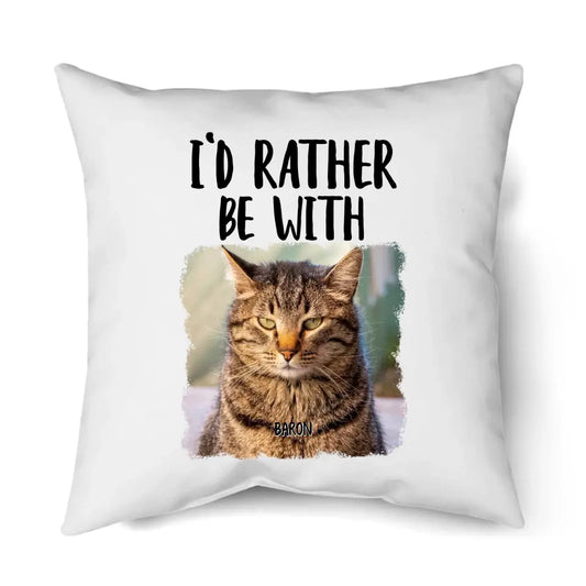 I'd Rather Be With - Custom Cat Photo Pillow - Funny Gift for Cat Lovers - Mother's Day, Father's Day, Christmas Gift