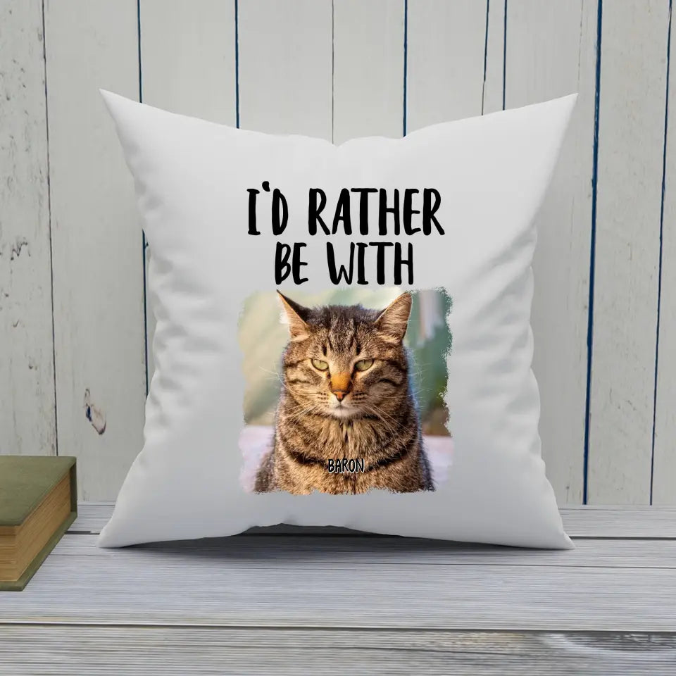 I'd Rather Be With - Custom Cat Photo Pillow - Funny Gift for Cat Lovers - Mother's Day, Father's Day, Christmas Gift