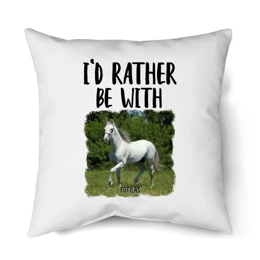 I'd Rather Be With Horse - Personalized Photo Pillow - Funny Gift for Horse Lovers - Mother's Day, Father's Day, Christmas Gift