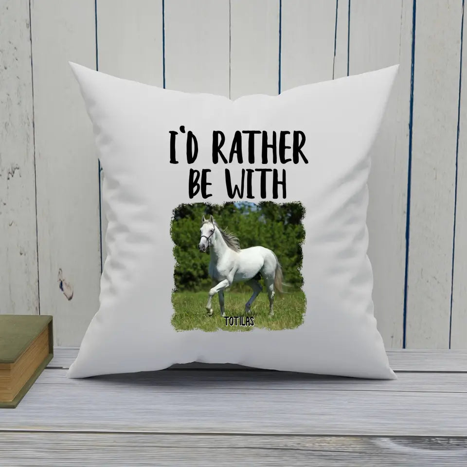 I'd Rather Be With Horse - Personalized Photo Pillow - Funny Gift for Horse Lovers - Mother's Day, Father's Day, Christmas Gift