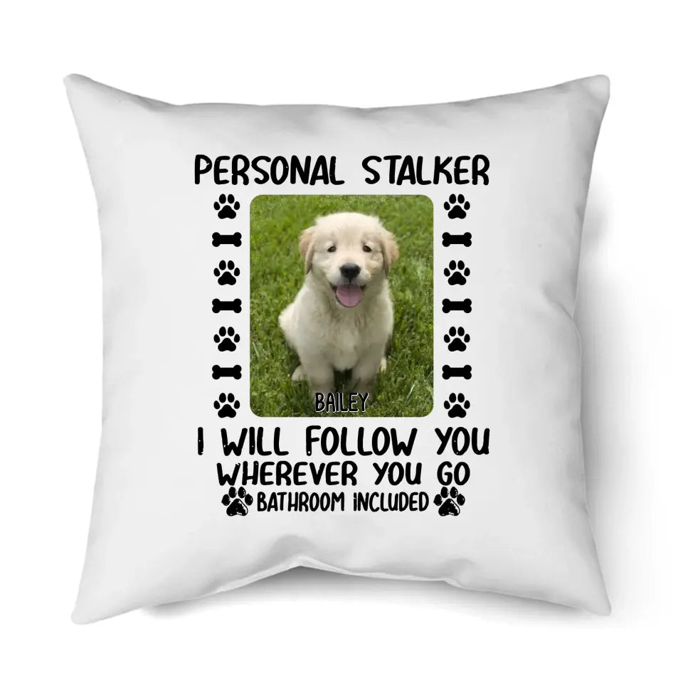 Personal Stalker - Personalized Dog Photo Pillow - Custom Gift for Dog Lovers - Mother's Day, Father's Day, Christmas Gift