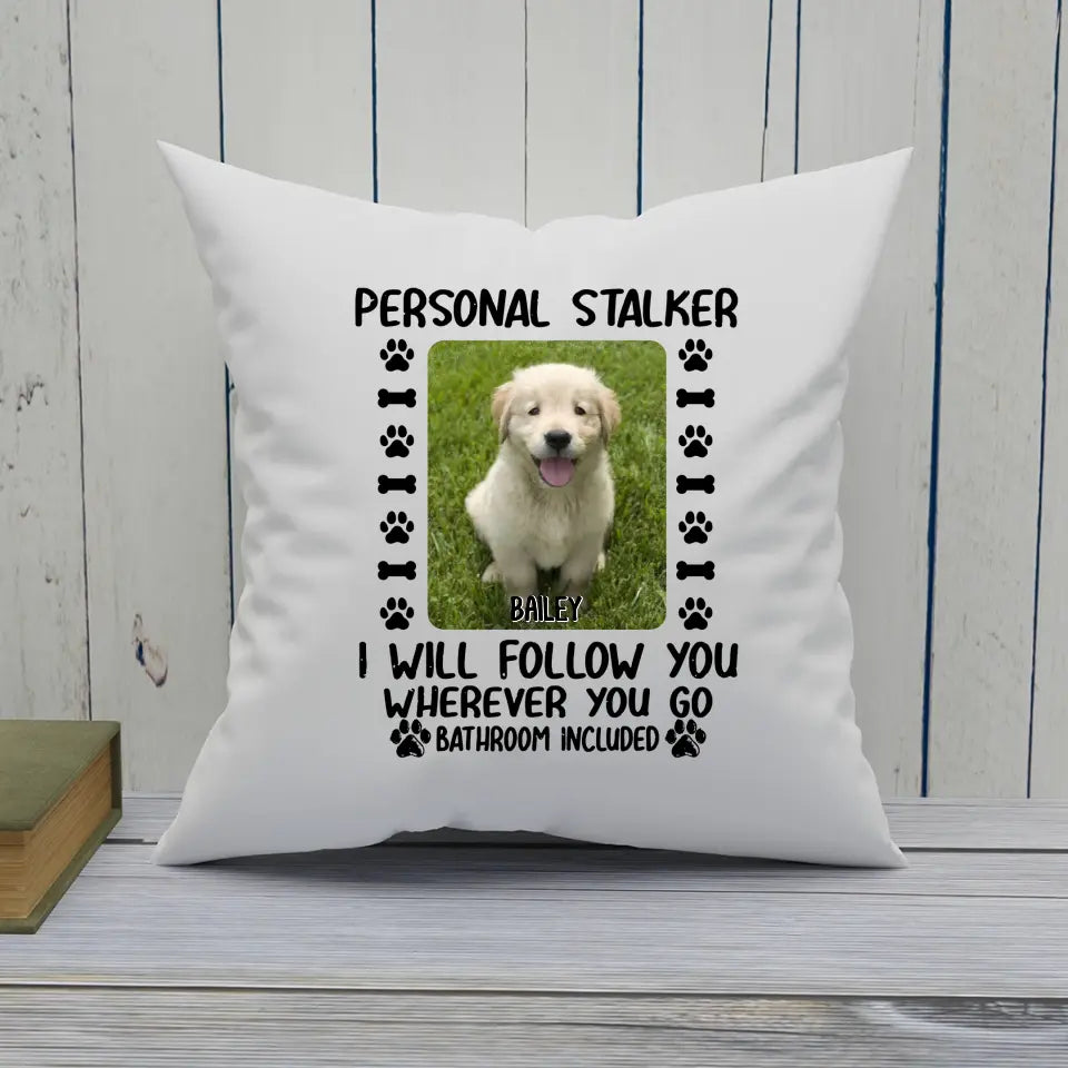 Personal Stalker - Personalized Dog Photo Pillow - Custom Gift for Dog Lovers - Mother's Day, Father's Day, Christmas Gift